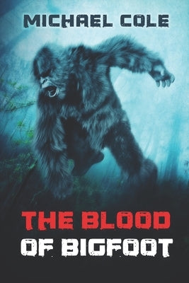 The Blood of the Bigfoot by Cole, Michael