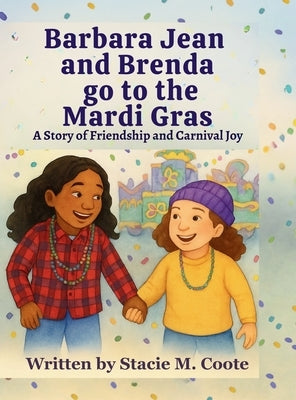 Barbara Jean and Brenda go to the Mardi Gras: A Story of Friendship and Carnival Joy by Coote, Stacie M.