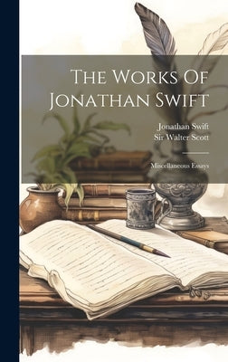 The Works Of Jonathan Swift: Miscellaneous Essays by Swift, Jonathan
