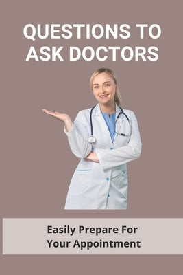 Questions To Ask Doctors: Easily Prepare For Your Appointment: Questions To Ask Your Doctor About Diabetes by Ziehm, Lani