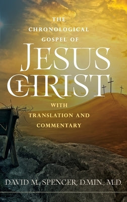 The Chronological Gospel of Jesus Christ: with Translation and Commentary by Spencer, David M.