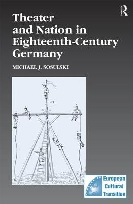Theater and Nation in Eighteenth-Century Germany by Sosulski, Michael J.