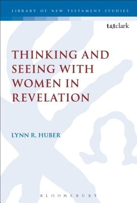 Thinking and Seeing with Women in Revelation by Huber, Lynn R.