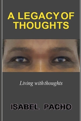 A Legacy of Thoughts: Living with thoughts by Pacho, Isabel Rufe