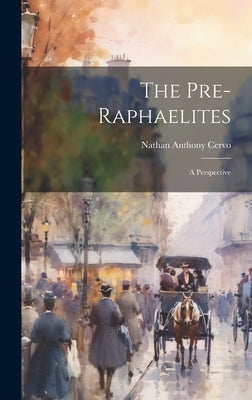 The Pre-raphaelites: A Perspective by Anthony, Cervo Nathan
