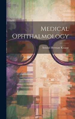 Medical Ophthalmology by Knapp, Arnold Herman