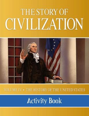 The Story of Civilization: Vol. 4 - The History of the United States One Nation Under God Activity Book by Campbell, Phillip