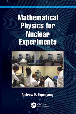 Mathematical Physics for Nuclear Experiments by Ekpenyong, Andrew E.