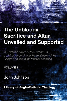 The Unbloody Sacrifice and Altar, Unvailed and Supported by Johnson, John