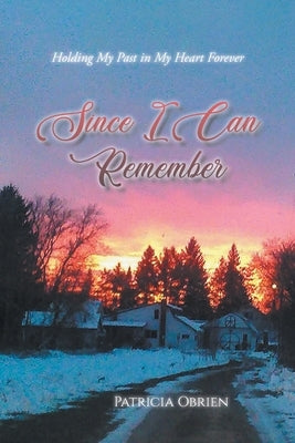 Since I Can Remember: Holding My Past in My Heart Forever by Obrien, Patricia