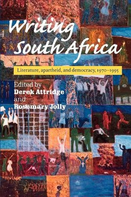 Writing South Africa: Literature, Apartheid, and Democracy, 1970-1995 by Attridge, Derek