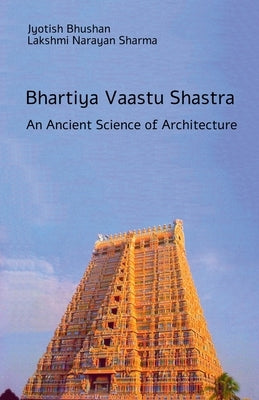 Bhartiya Vaastu Shastra: An Ancient Science of Architecture by Lakshmi Narayan Sharma