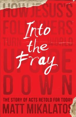Into the Fray by Mikalatos, Matt