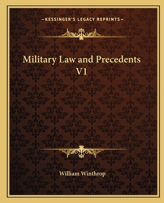 Military Law and Precedents V1 by Winthrop, William