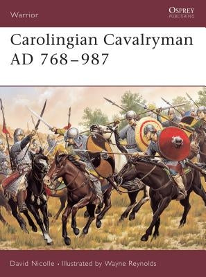 Carolingian Cavalryman AD 768-987 by Nicolle, David