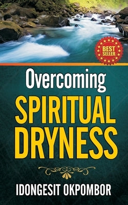 Overcoming Spiritual Dryness by Okpombor, Idongesit
