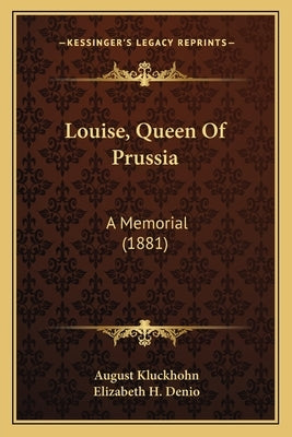 Louise, Queen Of Prussia: A Memorial (1881) by Kluckhohn, August