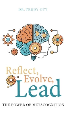 Reflect, Evolve, Lead: The Power of Metacognition by Ott, Teddy