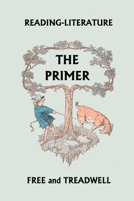 Reading-Literature The Primer (Yesterday's Classics) by Treadwell, Harriette Taylor