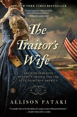 The Traitor's Wife: The Woman Behind Benedict Arnold and the Plan to Betray America by Pataki, Allison