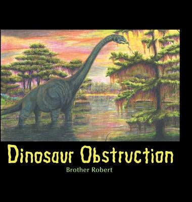 Dinosaur Obstruction by Robert, Brother