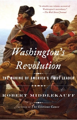 Washington's Revolution: The Making of America's First Leader by Middlekauff, Robert