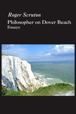 Philosopher on Dover Beach by Scruton, Roger