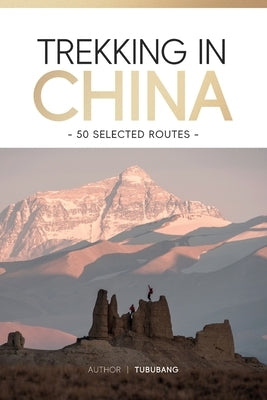 Trekking in China: 50 Selected Routes by Tububang