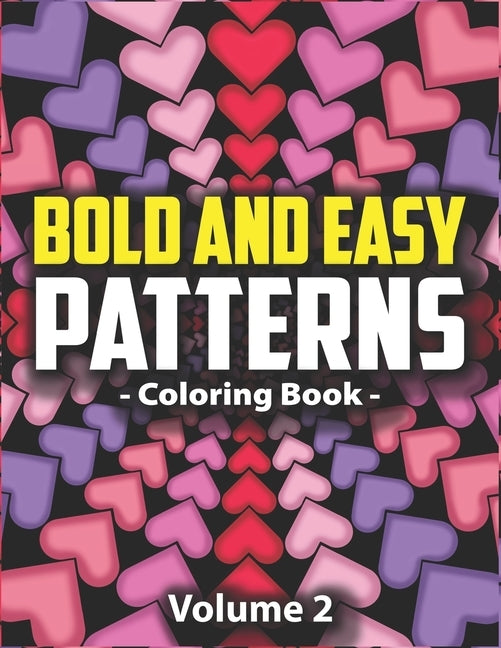 Bold & Easy Patterns Coloring Book, Vol. 2: Satisfying Large Print Coloring Book for Adults and Kids by Lynn, Peony