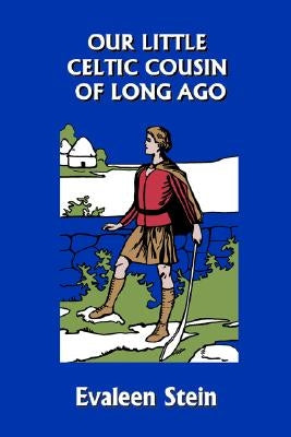 Our Little Celtic Cousin of Long Ago (Yesterday's Classics) by Stein, Evaleen