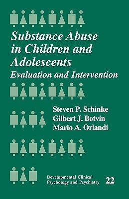 Substance Abuse in Children and Adolescents: Evaluation and Intervention by Schinke, Steven Paul