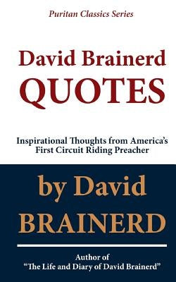David Brainerd QUOTES: Inspirational Thoughts From America's First Circuit Riding Preacher by Haus, C. J.
