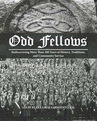 Odd Fellows: Rediscovering More Than 200 Years of History, Traditions, and Community Service (Black and white paperback version) by Quiamco, Madeline