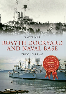 Rosyth Dockyard and Naval Base Through Time by Burt, Walter