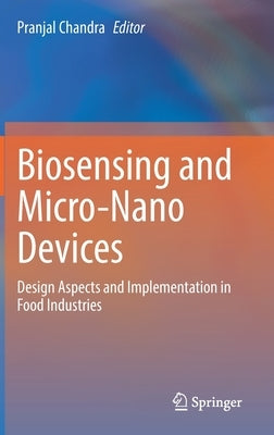 Biosensing and Micro-Nano Devices: Design Aspects and Implementation in Food Industries by Chandra, Pranjal