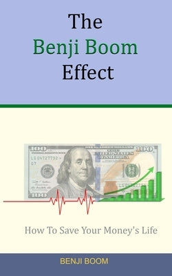 The Benji Boom Effect: How To Save Your Money's Life (in 4 easy steps) by Boom, Benji