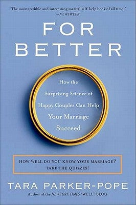 For Better: How the Surprising Science of Happy Couples Can Help Your Marriage Succeed by Parker-Pope, Tara