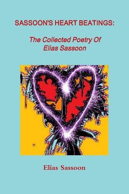 Sassoon's Heart Beatings: The Collected Poetry Of Elias Sassoon by Sassoon, Elias