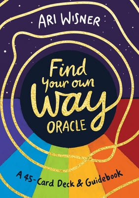 Find Your Own Way Oracle: A 45-Card Deck and Guidebook by Wisner, Ari