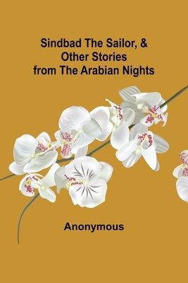 Sindbad the Sailor, & Other Stories from the Arabian Nights by Anonymous