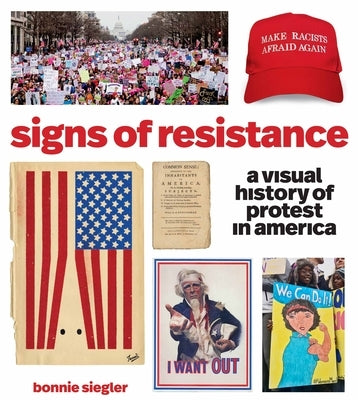 Signs of Resistance: A Visual History of Protest in America by Siegler, Bonnie