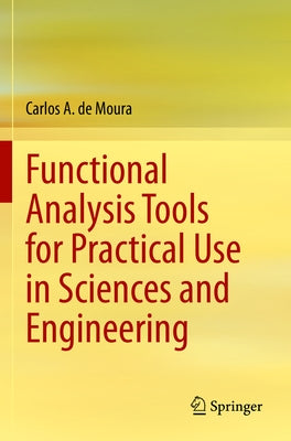 Functional Analysis Tools for Practical Use in Sciences and Engineering by De Moura, Carlos A.