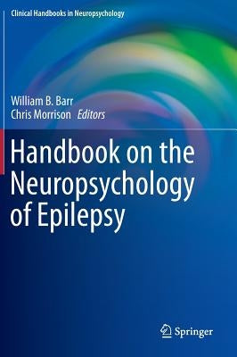 Handbook on the Neuropsychology of Epilepsy by Barr, William B.