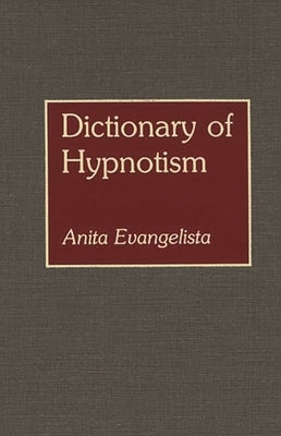 Dictionary of Hypnotism by Evangelista, Anita A.