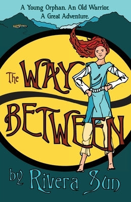 The Way Between: A Young Orphan, An Old Warrior, A Great Adventure by Sun, Rivera