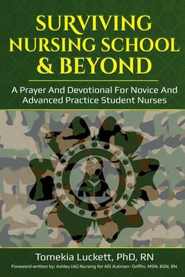 Surviving Nursing School & Beyond: A Prayer and Devotional for Novice and Advanced Practice Student Nurses by Autman-Griffin, Ashley