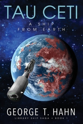 Tau Ceti: A Ship from Earth by Hahn, George T.