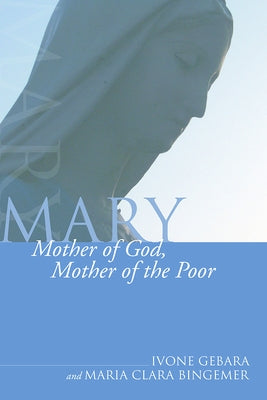 Mary, Mother of God, Mother of the Poor by Gebara, Ivone