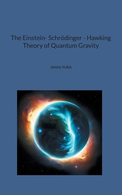 The Einstein- Schrödinger - Hawking Theory of Quantum Gravity by Pura, Janne