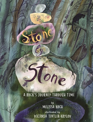 Stone by Stone: A Rock's Journey Through Time by Koch, Melissa